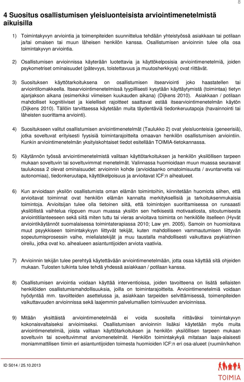 2) Osallistumisen arvioinnissa käyterään luotettavia ja käyttökelposisia arviointimenetelmiä, joiden psykometriset ominaisuudet (pätevyys, toistettavuus ja muutosherkkyys) ovat riittävät.