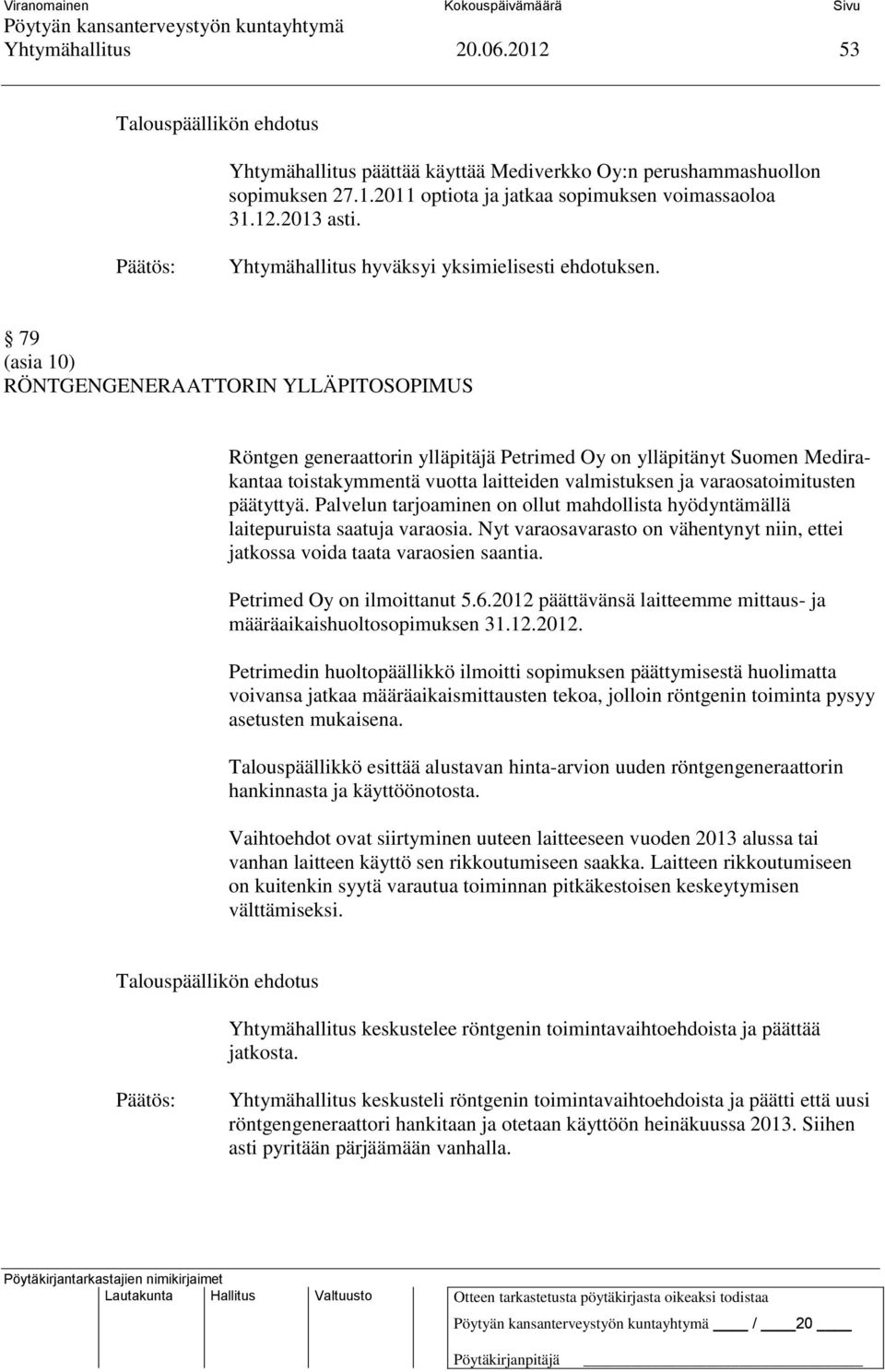 päätyttyä. Palvelun tarjoaminen on ollut mahdollista hyödyntämällä laitepuruista saatuja varaosia. Nyt varaosavarasto on vähentynyt niin, ettei jatkossa voida taata varaosien saantia.