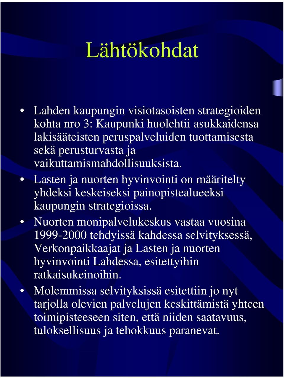 Nuorten monipalvelukeskus vastaa vuosina 1999-2000 tehdyissä kahdessa selvityksessä, Verkonpaikkaajat ja Lasten ja nuorten hyvinvointi Lahdessa, esitettyihin