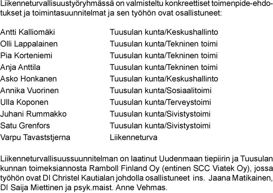 kunta/tekninen toimi Tuusulan kunta/tekninen toimi Tuusulan kunta/tekninen toimi Tuusulan kunta/keskushallinto Tuusulan kunta/sosiaalitoimi Tuusulan kunta/terveystoimi Tuusulan kunta/sivistystoimi