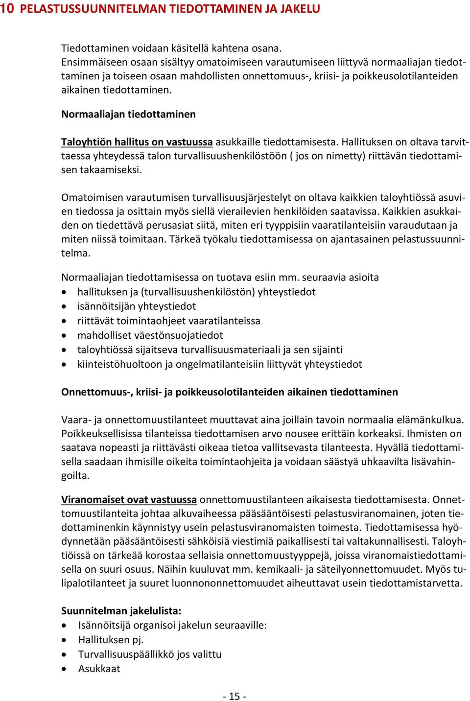 Normaaliajan tiedottaminen Taloyhtiön hallitus on vastuussa asukkaille tiedottamisesta.