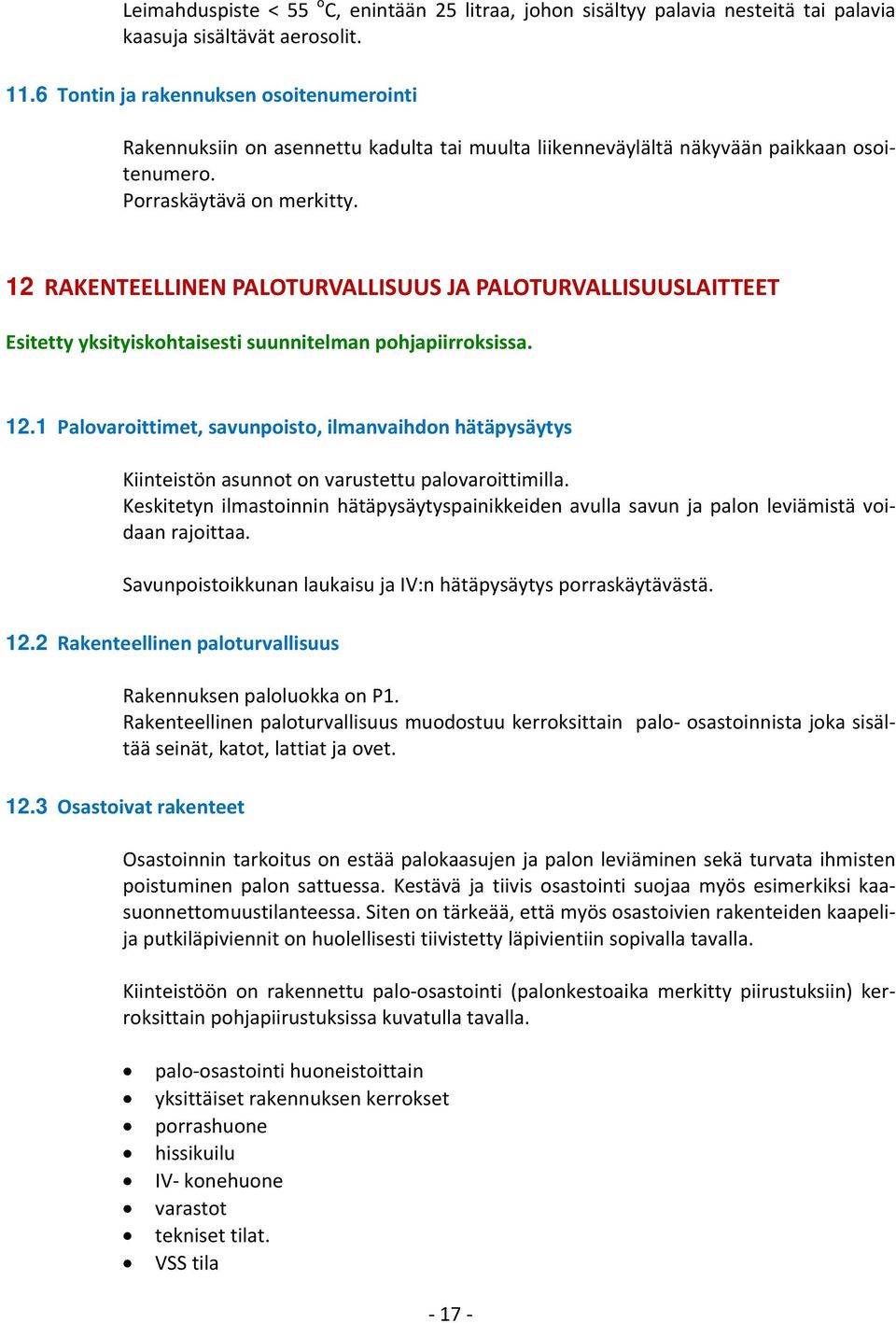 12 RAENTEELLINEN PALOTURVALLISUUS JA PALOTURVALLISUUSLAITTEET Esitetty yksityiskohtaisesti suunnitelman pohjapiirroksissa. 12.