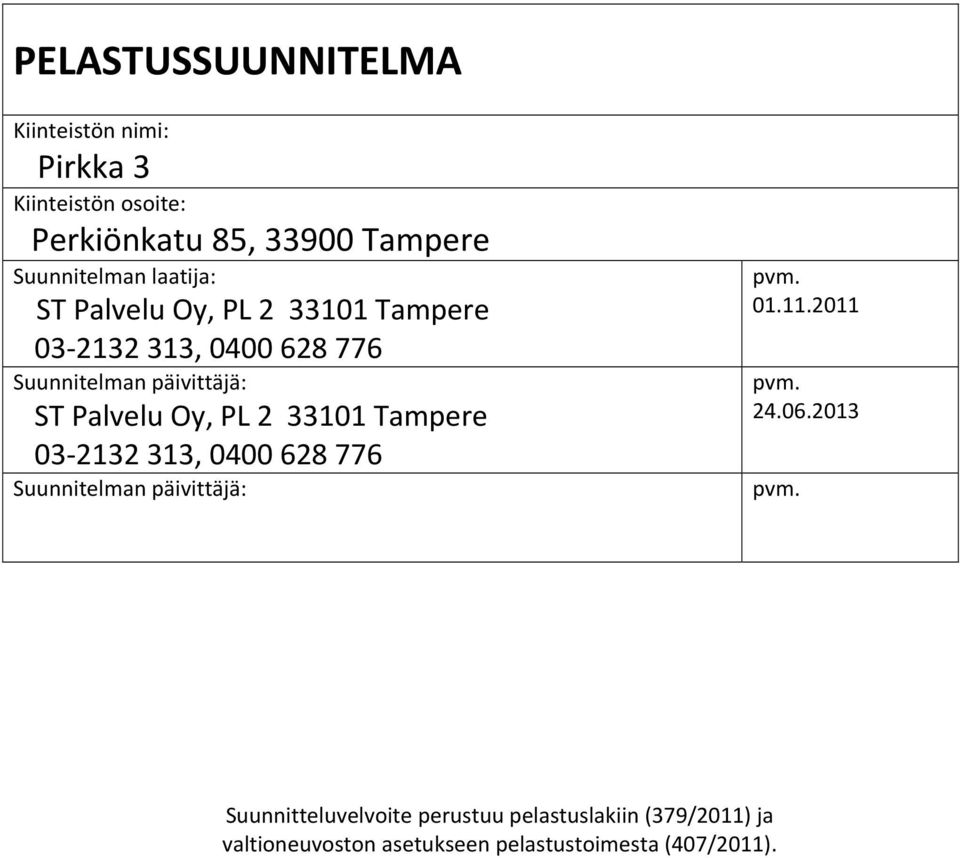 PL 2 33101 Tampere 03 2132 313, 0400 628 776 Suunnitelman päivittäjä: pvm. 01.11.2011 pvm. 24.06.2013 pvm.