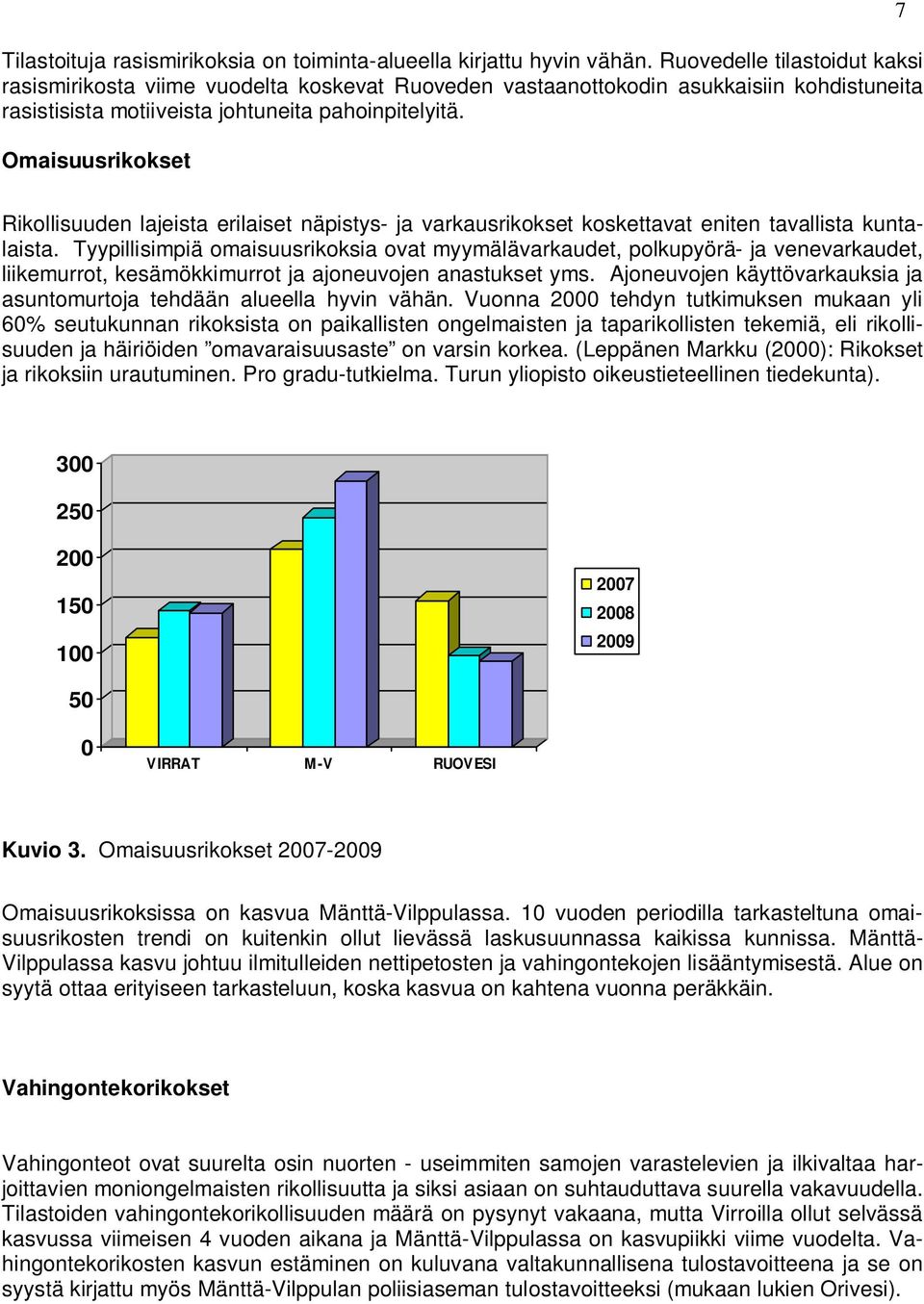 Omaisuusrikokset 7 Rikollisuuden lajeista erilaiset näpistys- ja varkausrikokset koskettavat eniten tavallista kuntalaista.