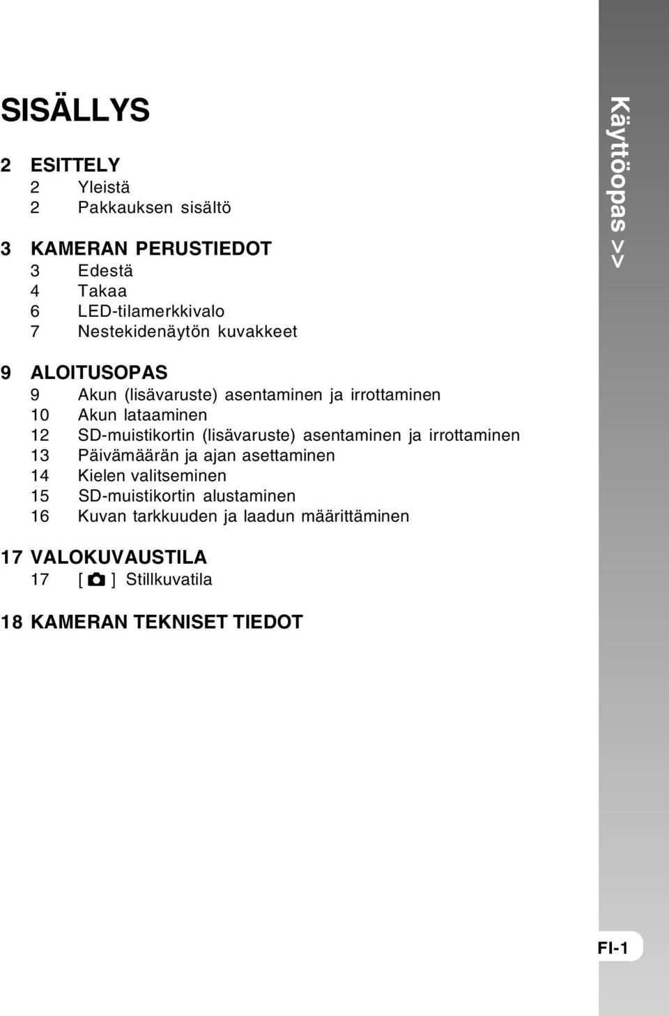 SD-muistikortin (lisävaruste) asentaminen ja irrottaminen 13 Päivämäärän ja ajan asettaminen 14 Kielen valitseminen 15