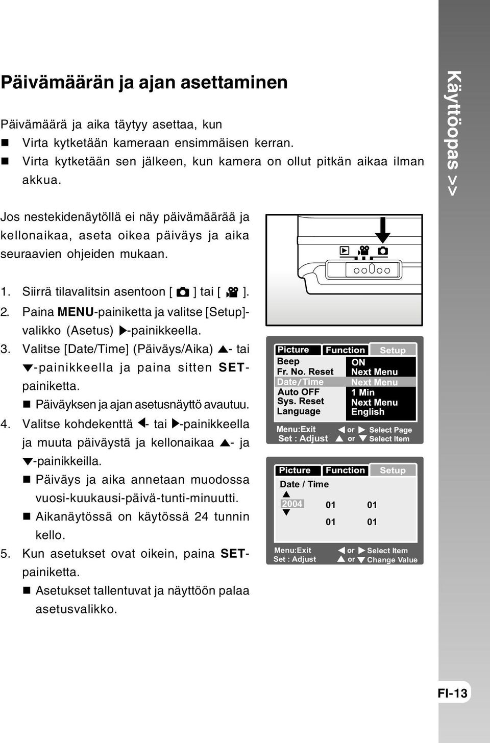 Paina MENU-painiketta ja valitse [Setup]- valikko (Asetus) -painikkeella. 3. Valitse [Date/Time] (Päiväys/Aika) - tai -painikkeella ja paina sitten SETpainiketta.
