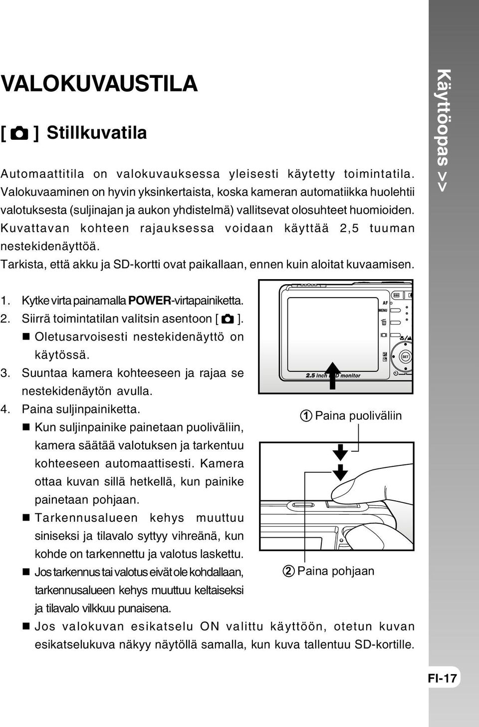 Kuvattavan kohteen rajauksessa voidaan käyttää 2,5 tuuman nestekidenäyttöä. Tarkista, että akku ja SD-kortti ovat paikallaan, ennen kuin aloitat kuvaamisen. Käyttöopas >> 1.