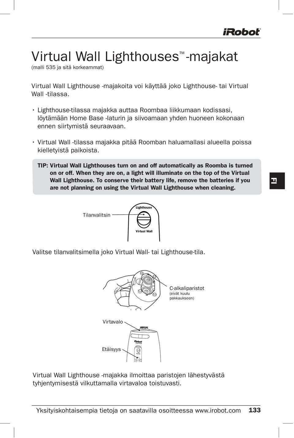 Virtual Wall -tilassa majakka pitää Roomban haluamallasi alueella poissa kielletyistä paikoista. TIP: Virtual Wall Lighthouses turn on and off automatically as Roomba is turned on or off.