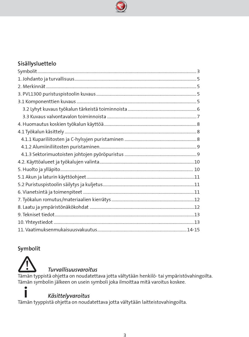 .. 9 4.1.3 Sektorimuotoisten johtojen pyöröpuristus... 9 4.2. Käyttöalueet ja työkalujen valinta...10 5. Huolto ja ylläpito... 10 5.1 Akun ja laturin käyttöohjeet...11 5.