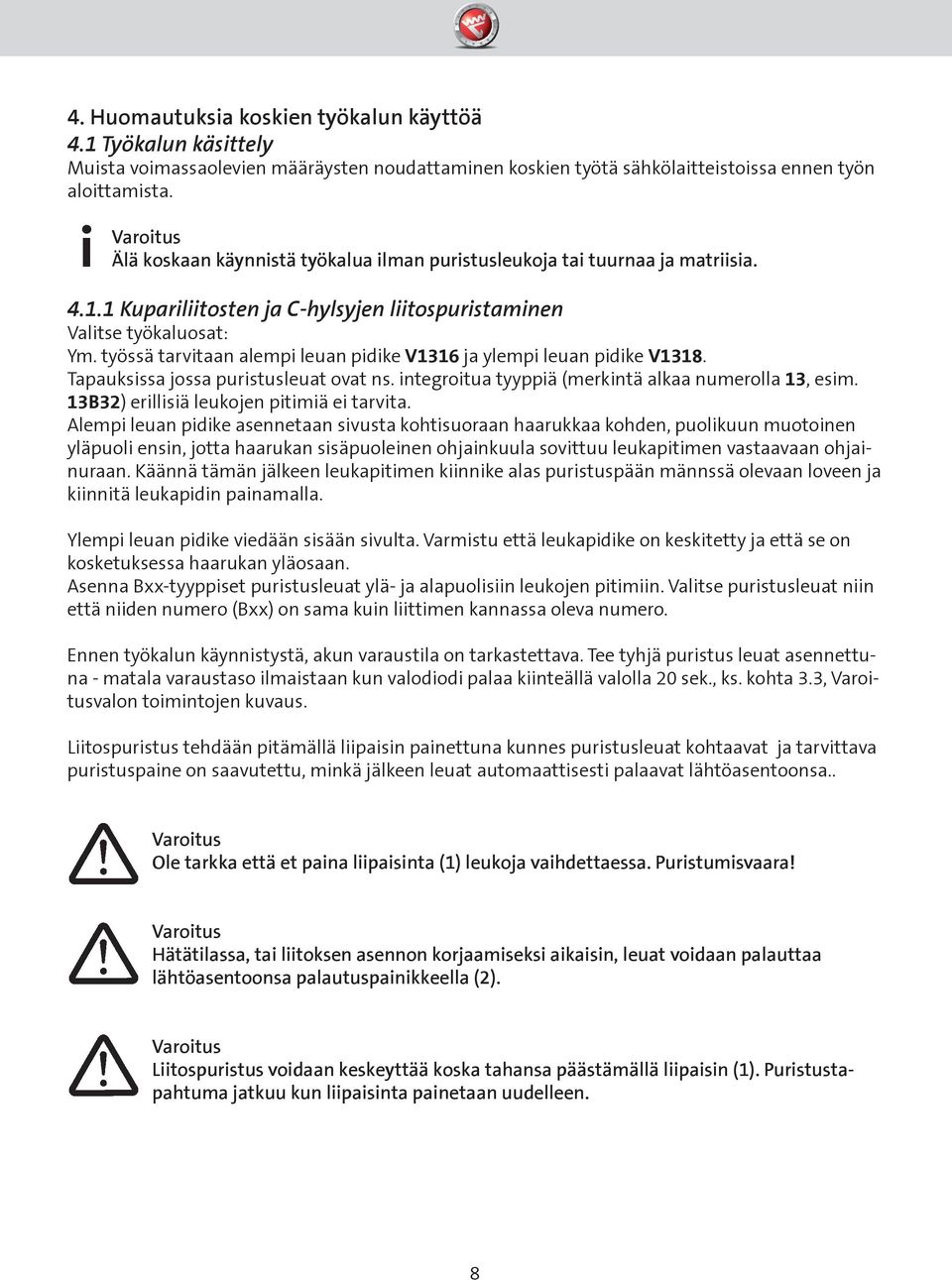 työssä tarvitaan alempi leuan pidike V1316 ja ylempi leuan pidike V1318. Tapauksissa jossa puristusleuat ovat ns. integroitua tyyppiä (merkintä alkaa numerolla 13, esim.