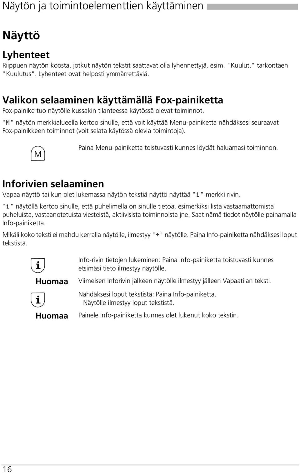 "M" näytön merkkialueella kertoo sinulle, että voit käyttää Menu-painiketta nähdäksesi seuraavat Fox-painikkeen toiminnot (voit selata käytössä olevia toimintoja).