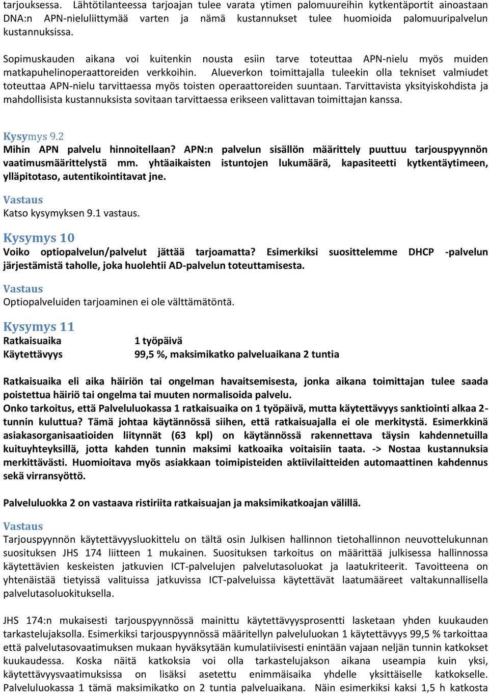 Sopimuskauden aikana voi kuitenkin nousta esiin tarve toteuttaa APN-nielu myös muiden matkapuhelinoperaattoreiden verkkoihin.