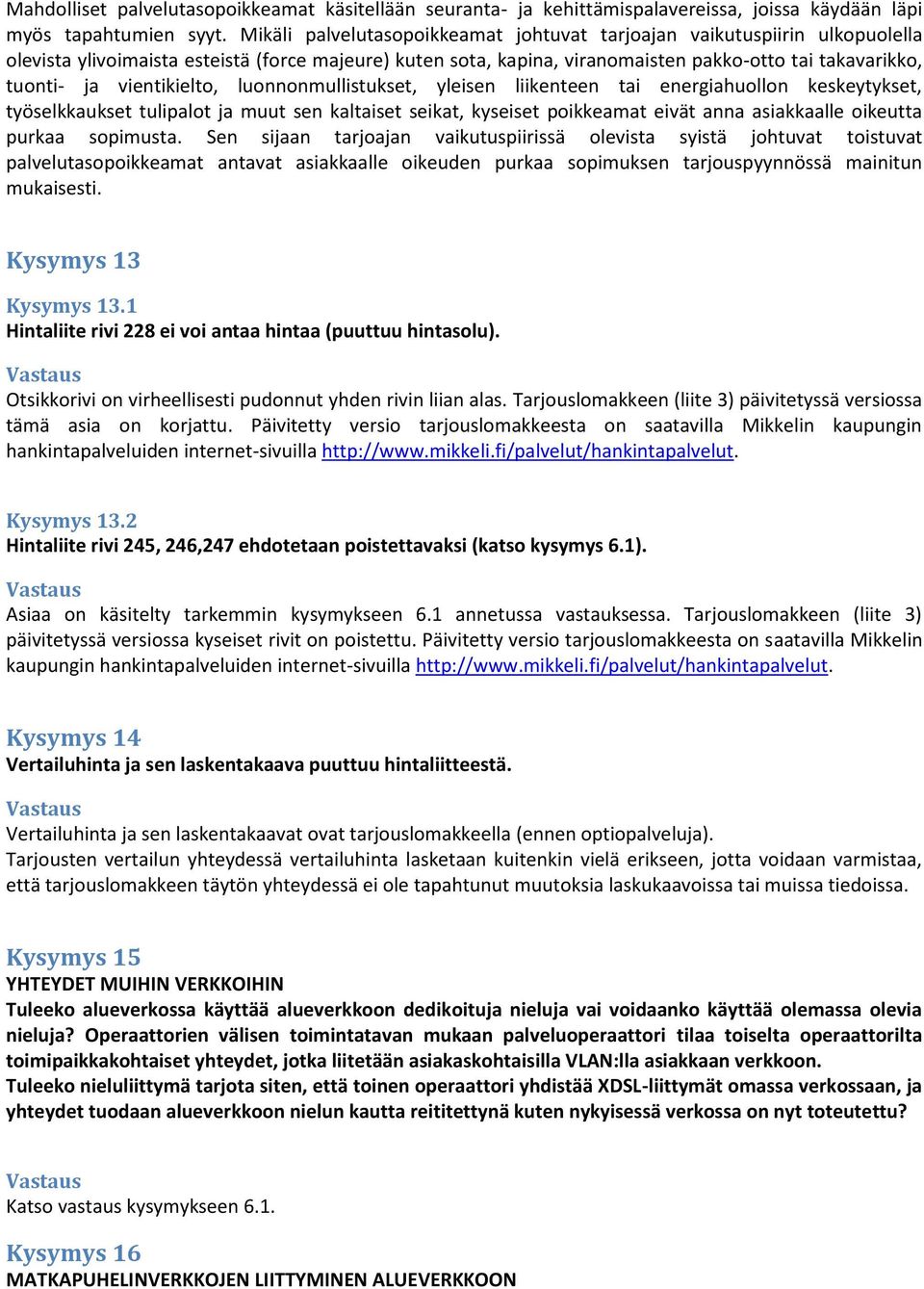 vientikielto, luonnonmullistukset, yleisen liikenteen tai energiahuollon keskeytykset, työselkkaukset tulipalot ja muut sen kaltaiset seikat, kyseiset poikkeamat eivät anna asiakkaalle oikeutta