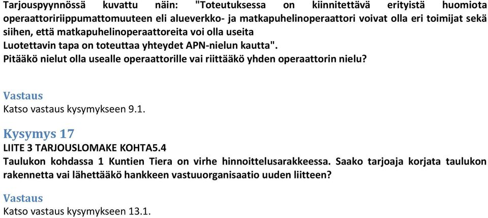 Pitääkö nielut olla usealle operaattorille vai riittääkö yhden operaattorin nielu? Katso vastaus kysymykseen 9.1. Kysymys 17 LIITE 3 TARJOUSLOMAKE KOHTA5.