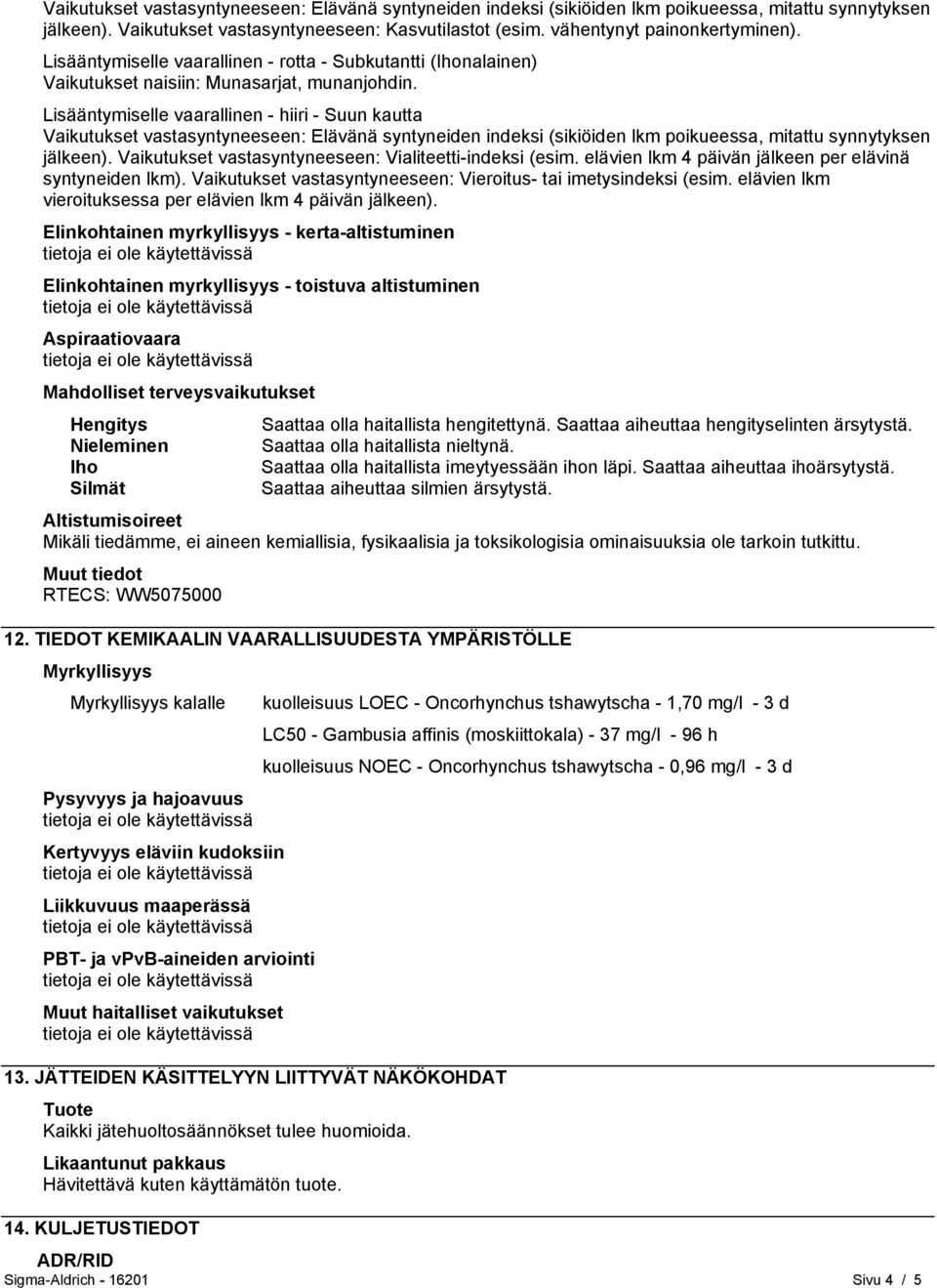 Lisääntymiselle vaarallinen - hiiri - Suun kautta Vaikutukset vastasyntyneeseen: Elävänä syntyneiden indeksi (sikiöiden lkm poikueessa, mitattu synnytyksen jälkeen).