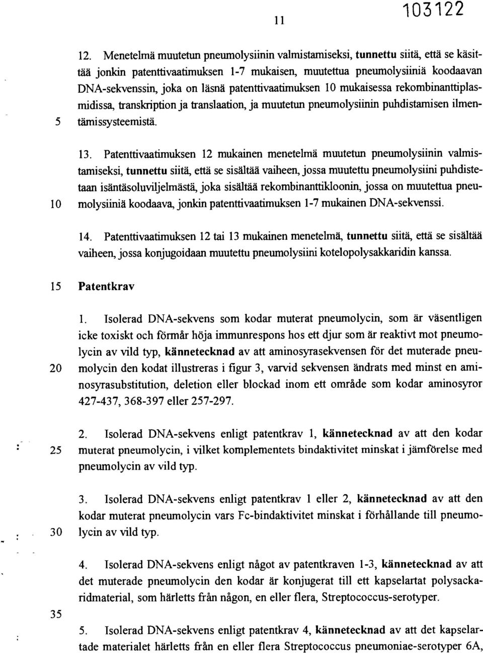 patenttivaatimuksen 10 mukaisessa rekombinanttiplasmidissa, transkription ja tanslaation, ja muutetun pneumolysiinin puhdistamisen ilmen- 5 tämissysteemistä. 13.