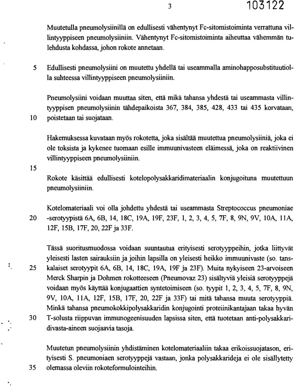 5 Edullisesti pneumolysiini on muutettu yhdellä tai useammalla aminohapposubstituutiolla suhteessa villintyyppiseen pneumolysiiniin.