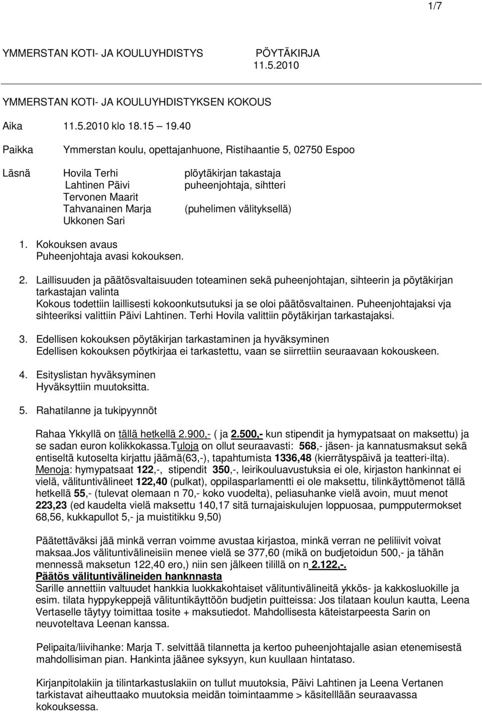 välityksellä) Ukkonen Sari 1. Kokouksen avaus Puheenjohtaja avasi kokouksen. 2.