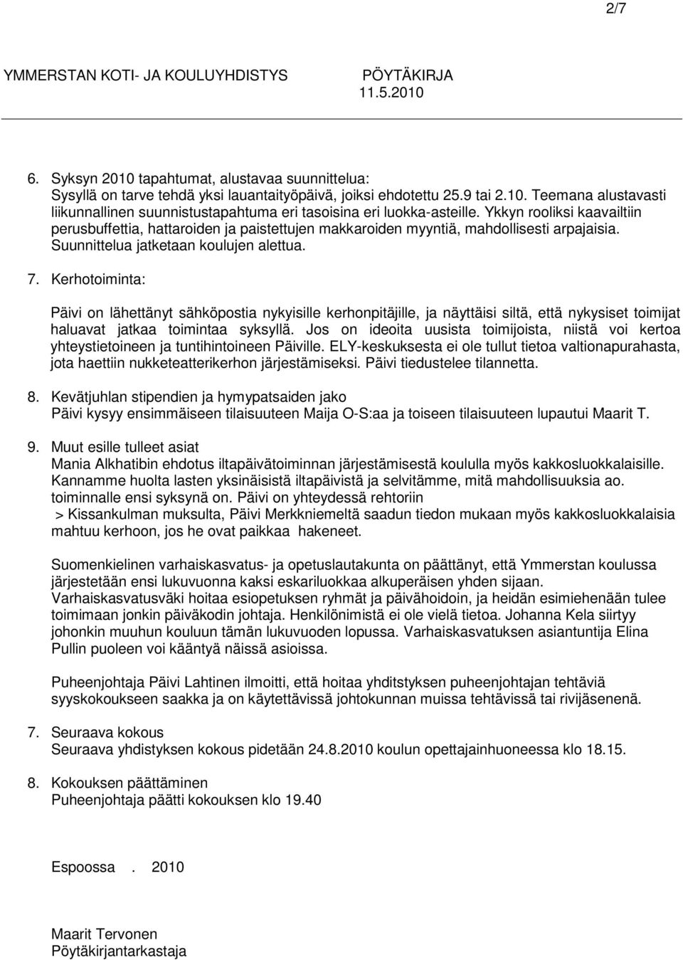 Kerhotoiminta: Päivi on lähettänyt sähköpostia nykyisille kerhonpitäjille, ja näyttäisi siltä, että nykysiset toimijat haluavat jatkaa toimintaa syksyllä.