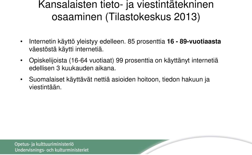 Opiskelijoista (16-64 vuotiaat) 99 prosenttia on käyttänyt internetiä edellisen 3