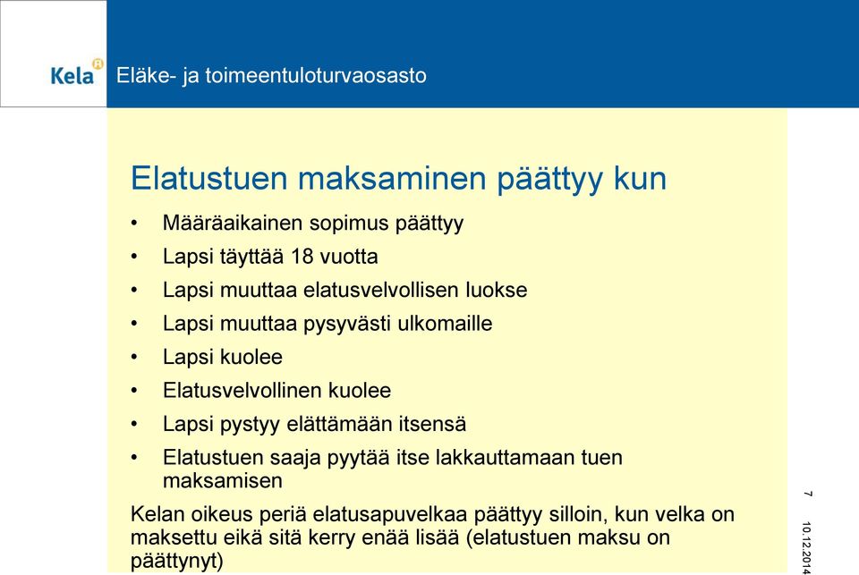 pystyy elättämään itsensä Elatustuen saaja pyytää itse lakkauttamaan tuen maksamisen Kelan oikeus periä