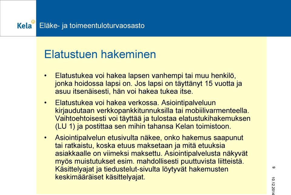 Vaihtoehtoisesti voi täyttää ja tulostaa elatustukihakemuksen (LU 1) ja postittaa sen mihin tahansa Kelan toimistoon.