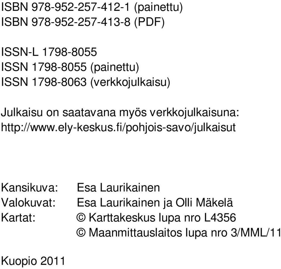 fi/pohjois-savo/julkaisut Kansikuva: Valokuvat: Kartat: Esa Laurikainen Esa Laurikainen ja Olli äkelä Karttakeskus