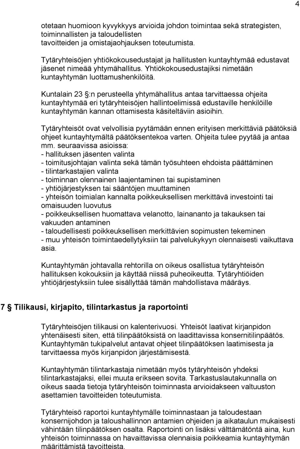 Kuntalain 23 :n perusteella yhtymähallitus antaa tarvittaessa ohjeita kuntayhtymää eri tytäryhteisöjen hallintoelimissä edustaville henkilöille kuntayhtymän kannan ottamisesta käsiteltäviin asioihin.