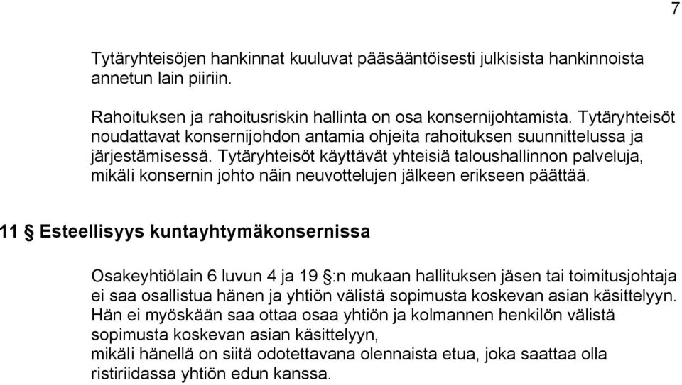 Tytäryhteisöt käyttävät yhteisiä taloushallinnon palveluja, mikäli konsernin johto näin neuvottelujen jälkeen erikseen päättää.