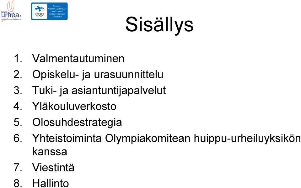 Tuki- ja asiantuntijapalvelut 4. Yläkouluverkosto 5.