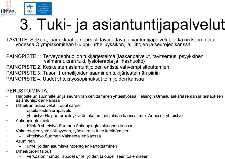 PAINOPISTE 1: Terveydenhuollon tukijärjestelmä (lääkäripalvelut, ravitsemus, psyykkinen valmennuksen tuki, fysioterapia ja lihashuolto) PAINOPISTE 2: Keskeisten asiantuntijoiden entistä vahvempi