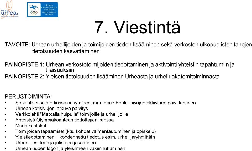 Face Book sivujen aktiivinen päivittäminen Urhean kotisivujen jatkuva päivitys Verkkolehti Matkalla huipulle toimijoille ja urheilijoille Yhteistyö Olympiakomitean tiedottajien kanssa