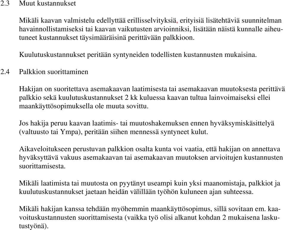 4 Palkkion suorittaminen Hakijan on suoritettava asemakaavan laatimisesta tai asemakaavan muutoksesta perittävä palkkio sekä kuulutuskustannukset 2 kk kuluessa kaavan tultua lainvoimaiseksi ellei