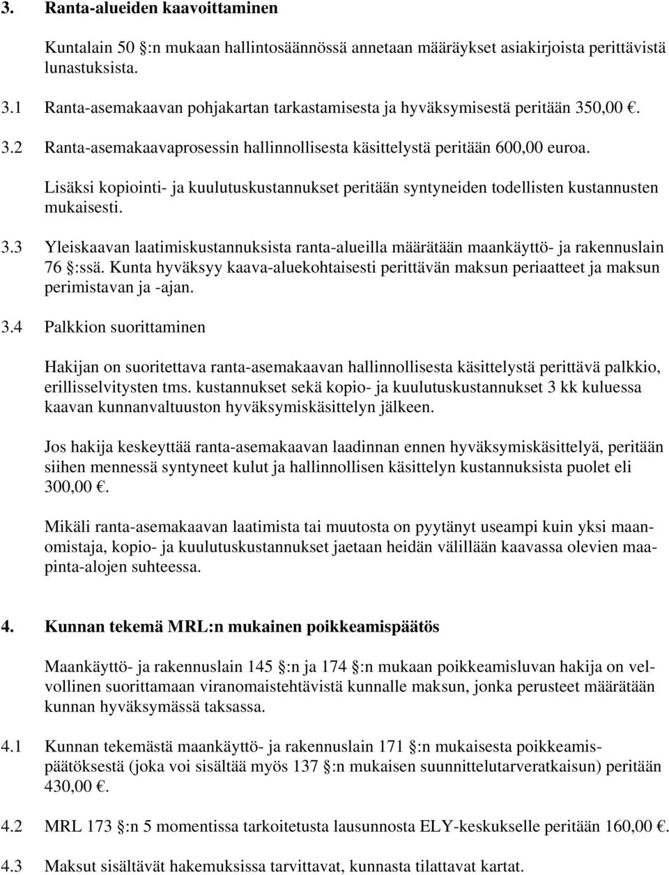 Lisäksi kopiointi- ja kuulutuskustannukset peritään syntyneiden todellisten kustannusten mukaisesti. 3.