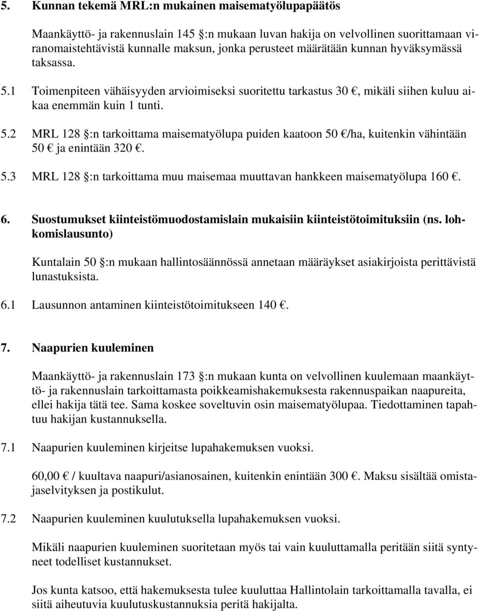 5.3 MRL 128 :n tarkoittama muu maisemaa muuttavan hankkeen maisematyölupa 160. 6. Suostumukset kiinteistömuodostamislain mukaisiin kiinteistötoimituksiin (ns.