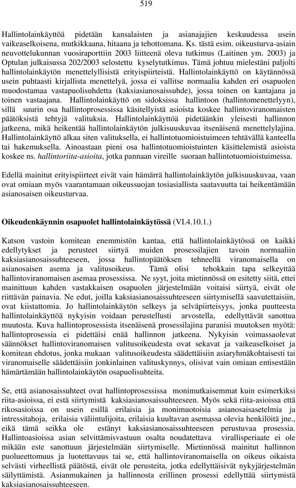 Tämä johtuu mielestäni paljolti hallintolainkäytön menettelyllisistä erityispiirteistä.