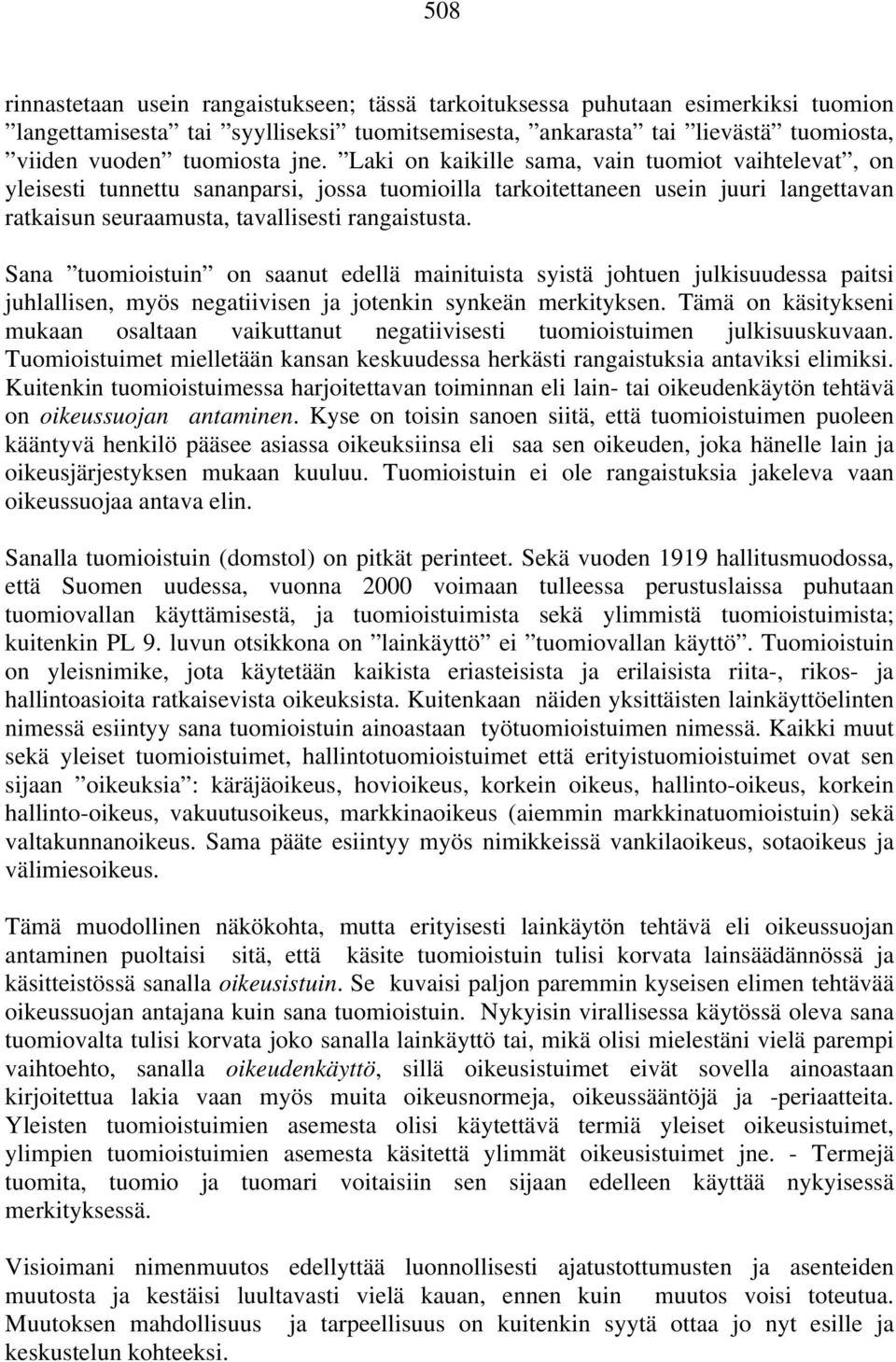 Sana tuomioistuin on saanut edellä mainituista syistä johtuen julkisuudessa paitsi juhlallisen, myös negatiivisen ja jotenkin synkeän merkityksen.