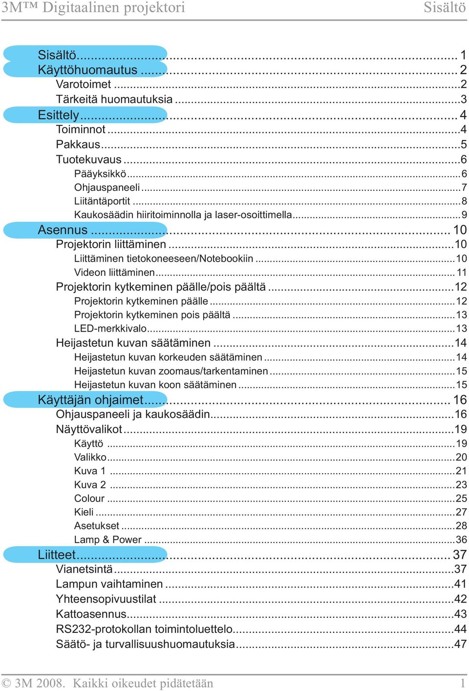 .. 11 Projektorin kytkeminen päälle/pois päältä...12 Projektorin kytkeminen päälle...12 Projektorin kytkeminen pois päältä...13 LED-merkkivalo...13 Heijastetun kuvan säätäminen.