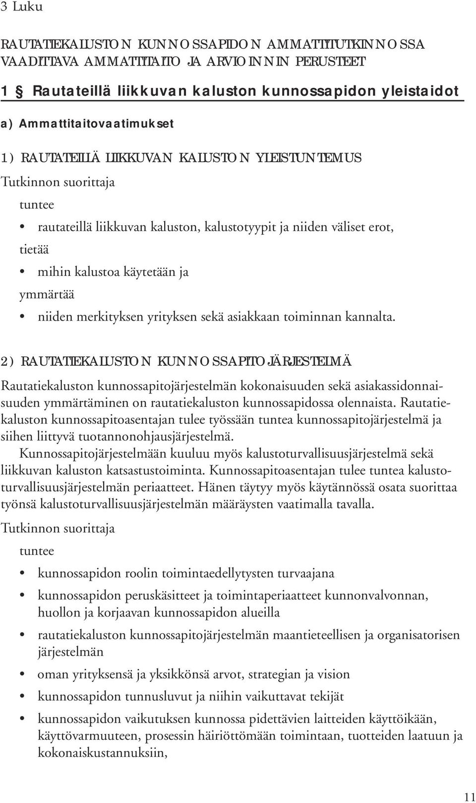 2) RAUTATIEKALUSTON KUNNOSSAPITOJÄRJESTELMÄ Rautatiekaluston kunnossapitojärjestelmän kokonaisuuden sekä asiakassidonnaisuuden ymmärtäminen on rautatiekaluston kunnossapidossa olennaista.