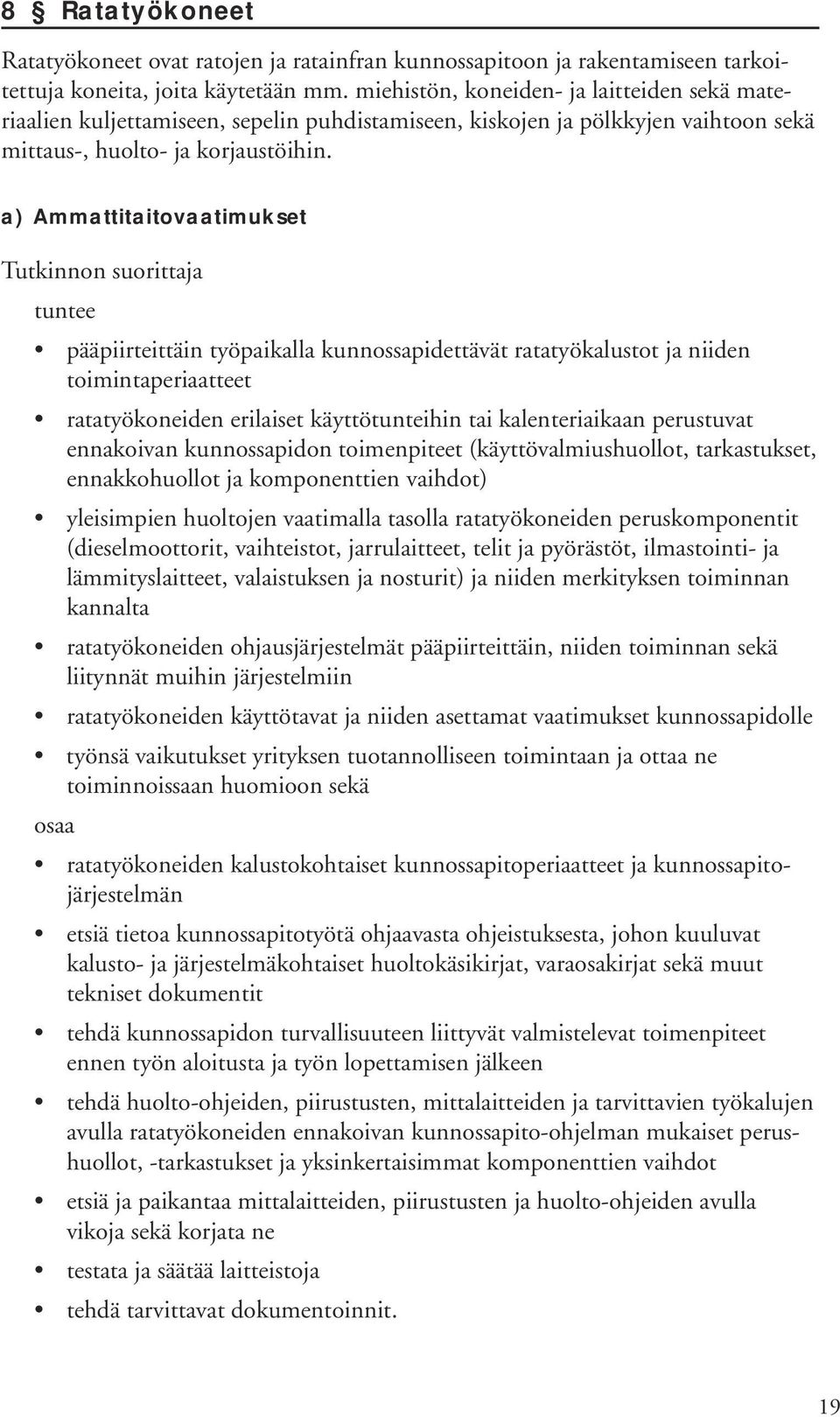 pääpiirteittäin työpaikalla kunnossapidettävät ratatyökalustot ja niiden toimintaperiaatteet ratatyökoneiden erilaiset käyttötunteihin tai kalenteriaikaan perustuvat ennakoivan kunnossapidon