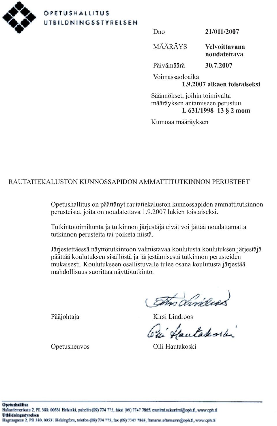 päättänyt rautatiekaluston kunnossapidon ammattitutkinnon perusteista, joita on noudatettava 1.9.2007 lukien toistaiseksi.