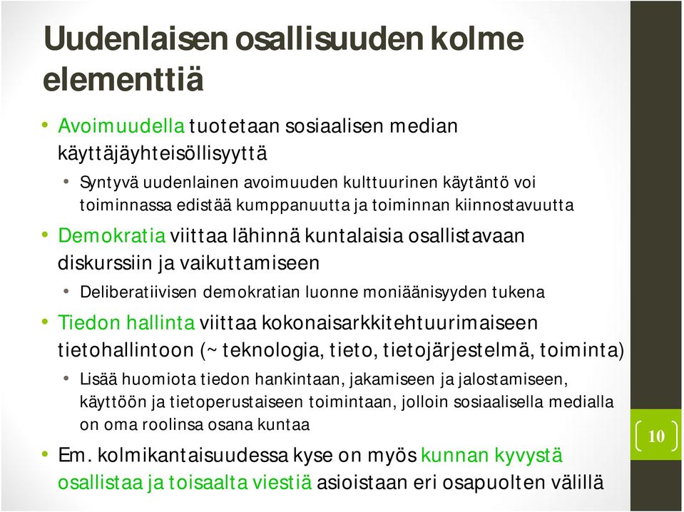 hallinta viittaa kokonaisarkkitehtuurimaiseen tietohallintoon (~ teknologia, tieto, tietojärjestelmä, toiminta) Lisää huomiota tiedon hankintaan, jakamiseen ja jalostamiseen, käyttöön ja