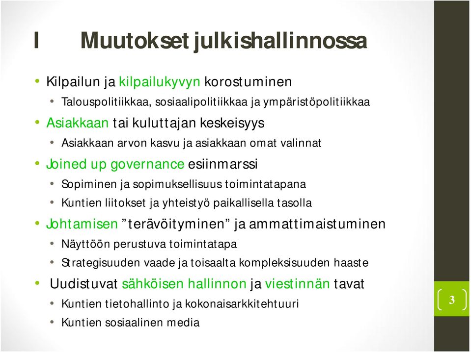 Kuntien liitokset ja yhteistyö paikallisella tasolla Johtamisen terävöityminen ja ammattimaistuminen Näyttöön perustuva toimintatapa Strategisuuden