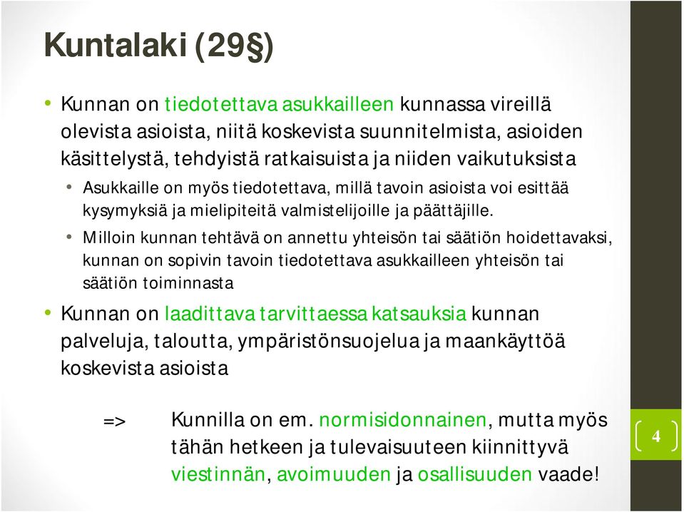 Milloin kunnan tehtävä on annettu yhteisön tai säätiön hoidettavaksi, kunnan on sopivin tavoin tiedotettava asukkailleen yhteisön tai säätiön toiminnasta Kunnan on laadittava