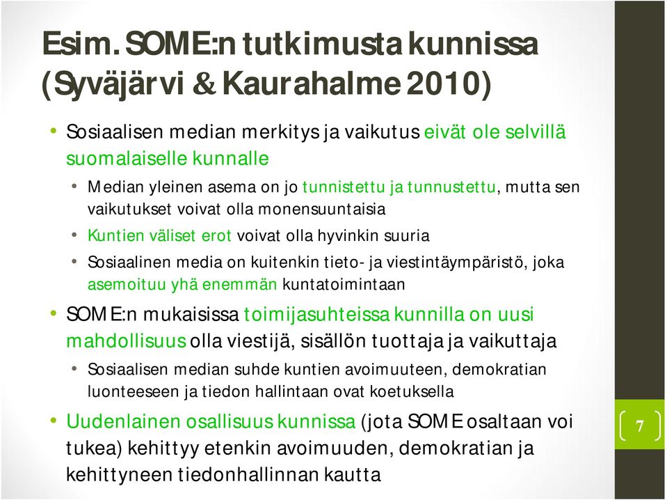 yhä enemmän kuntatoimintaan SOME:n mukaisissa toimijasuhteissa kunnilla on uusi mahdollisuus olla viestijä, sisällön tuottaja ja vaikuttaja Sosiaalisen median suhde kuntien avoimuuteen,