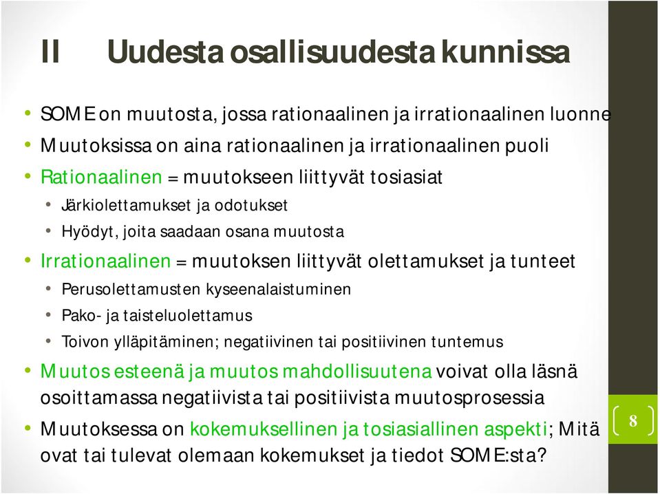 Perusolettamusten kyseenalaistuminen Pako- ja taisteluolettamus Toivon ylläpitäminen; negatiivinen tai positiivinen tuntemus Muutos esteenä ja muutos mahdollisuutena voivat