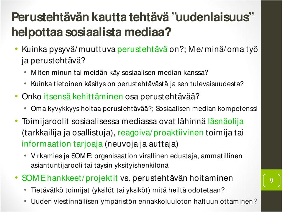 ; Sosiaalisen median kompetenssi Toimijaroolit sosiaalisessa mediassa ovat lähinnä läsnäolija (tarkkailija ja osallistuja), reagoiva/proaktiivinen toimija tai informaation tarjoaja (neuvoja ja