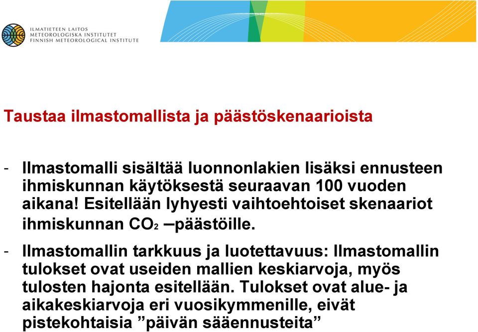 - Ilmastomallin tarkkuus ja luotettavuus: Ilmastomallin tulokset ovat useiden mallien keskiarvoja, myös tulosten