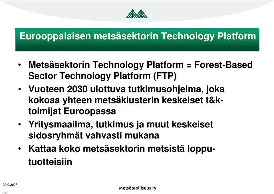 kokoaa yhteen metsäklusterin keskeiset t&ktoimijat Euroopassa Yritysmaailma, tutkimus ja