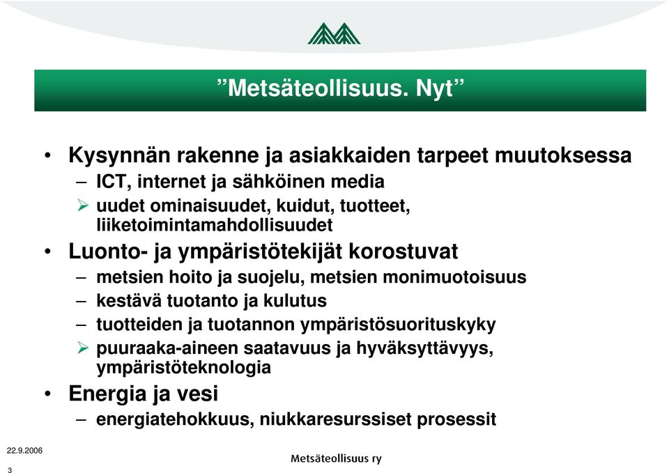 kuidut, tuotteet, liiketoimintamahdollisuudet Luonto- ja ympäristötekijät korostuvat metsien hoito ja suojelu,
